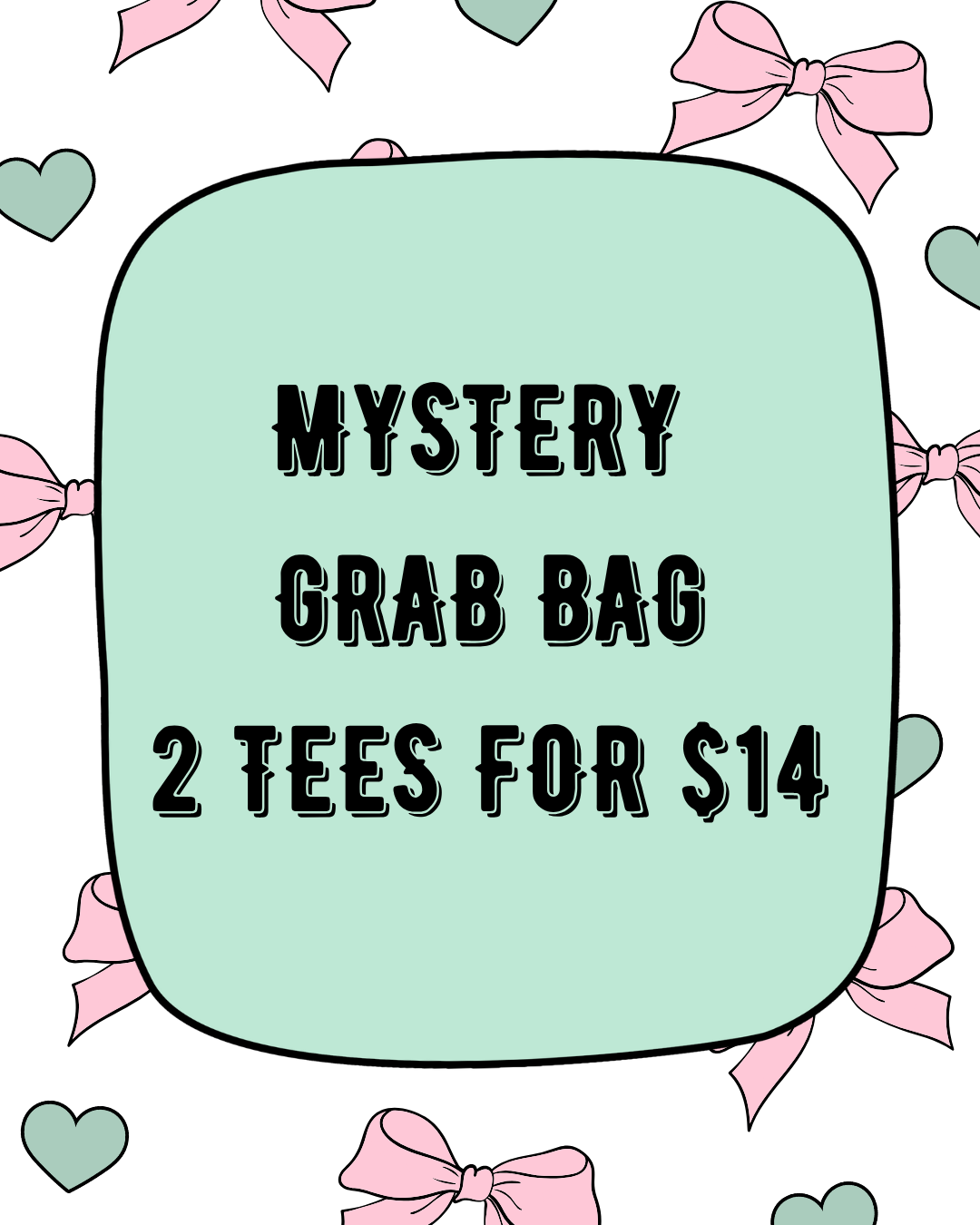 2 TEES FOR $14 GRAB BAGS (LIMITED TIME)