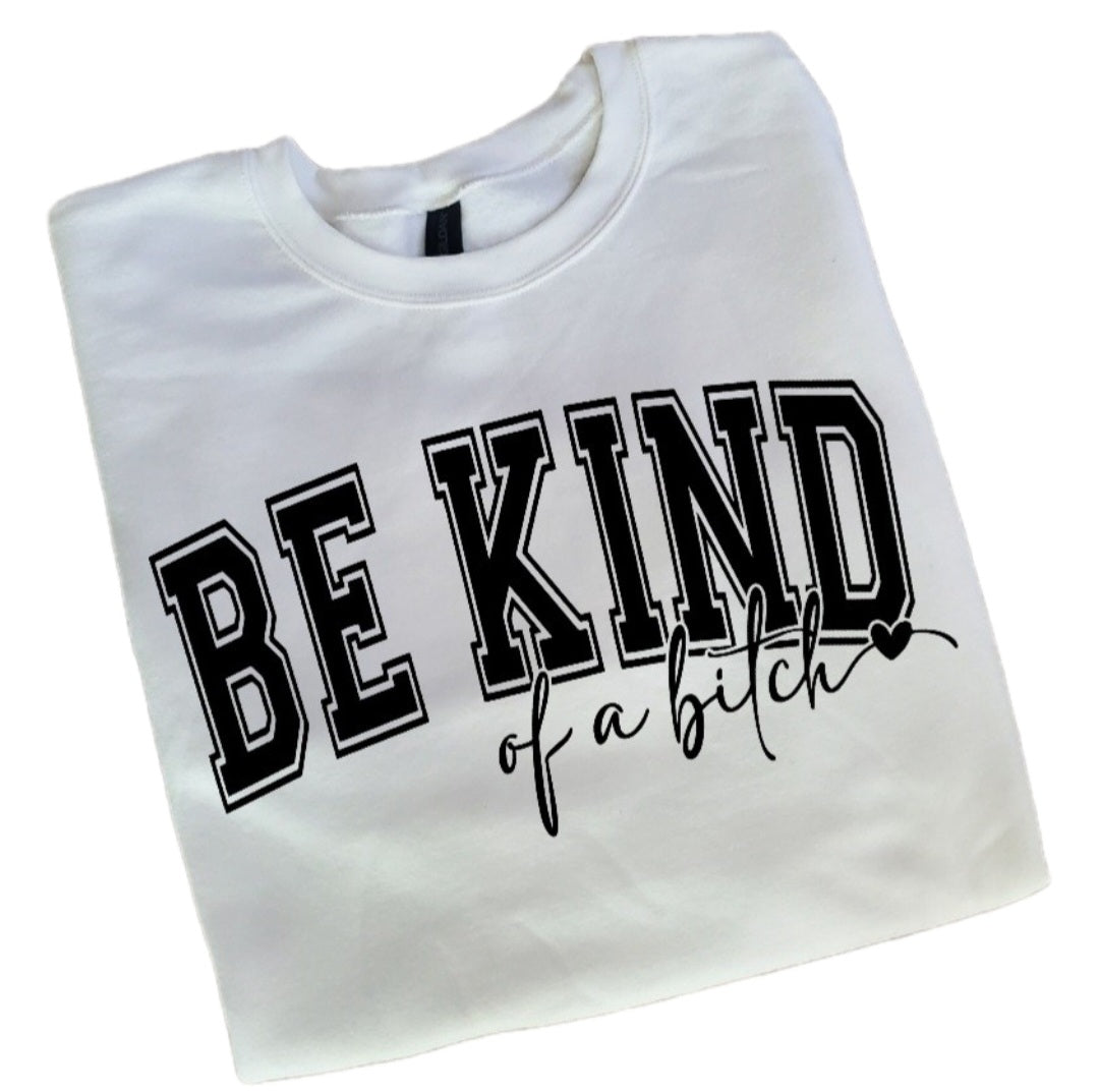 Be Kind Of A Bitch Sweatshirt