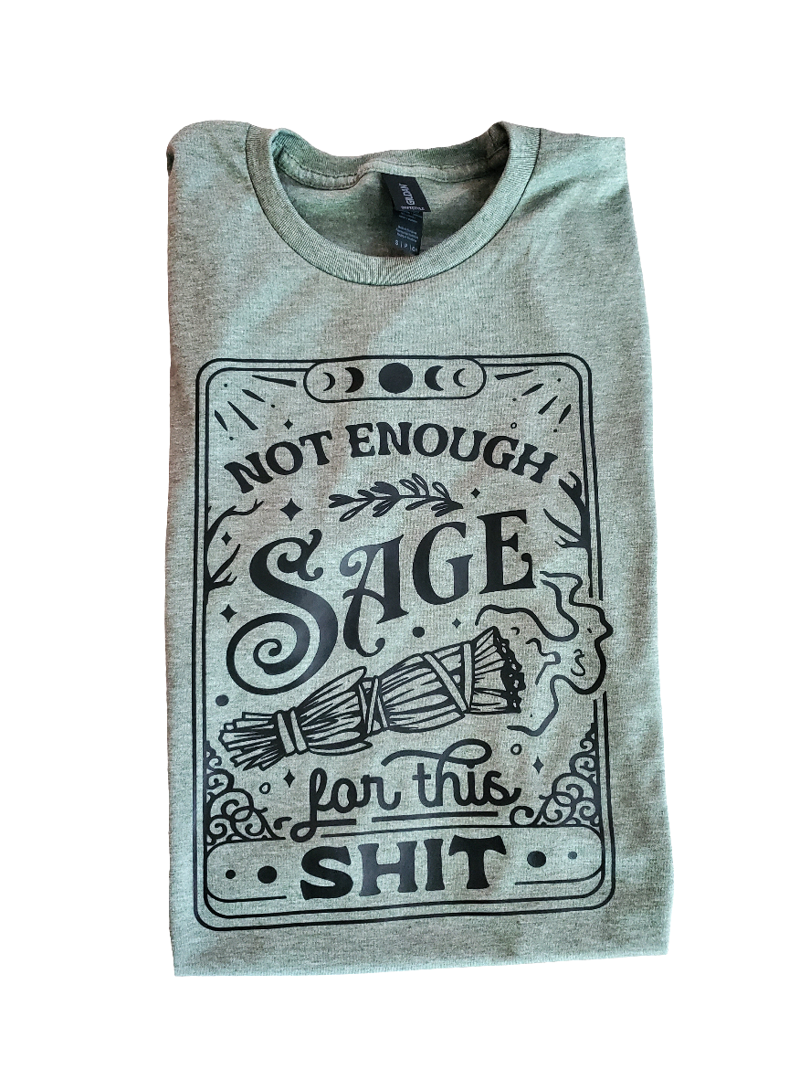Not Enough Sage For This Sht Screen Print Tee