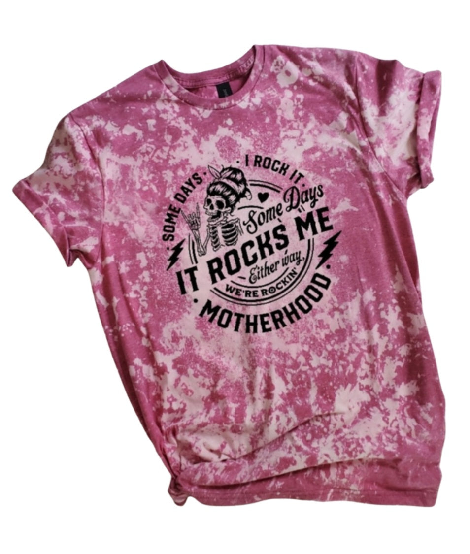 Some Days I Rock It Motherhood Bleached Tee