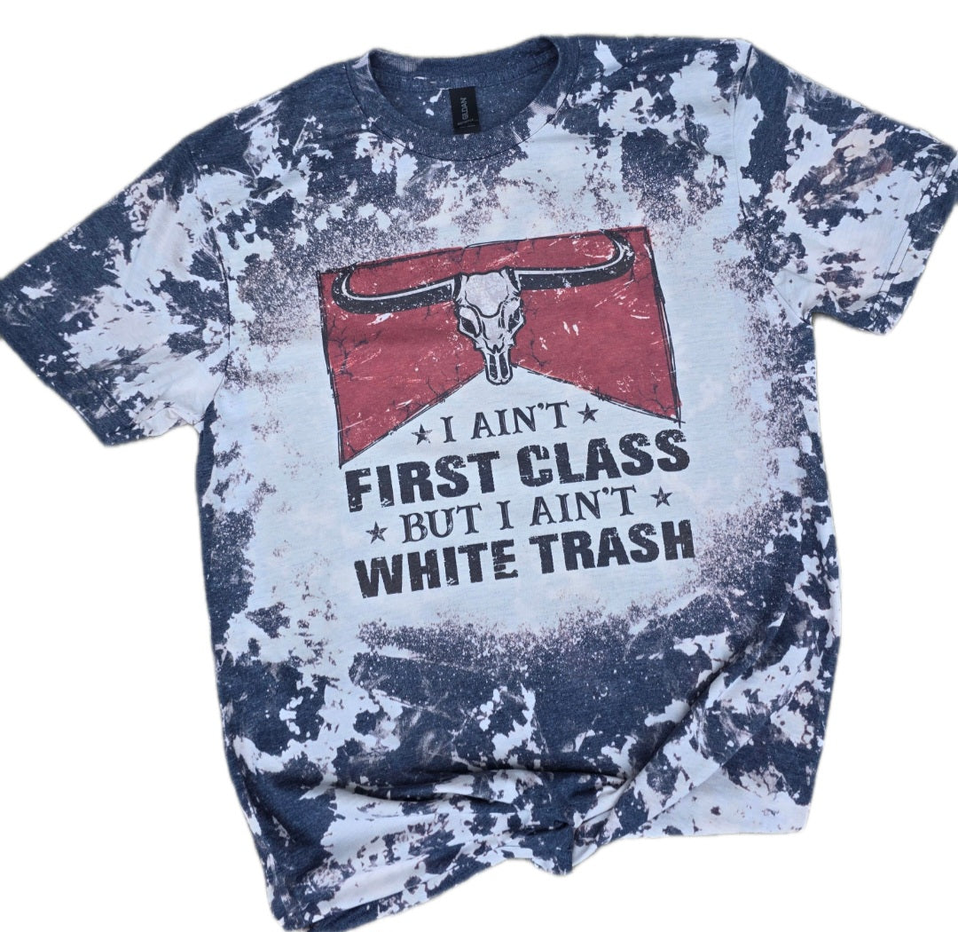 I Ain't First Class Bleached Tee