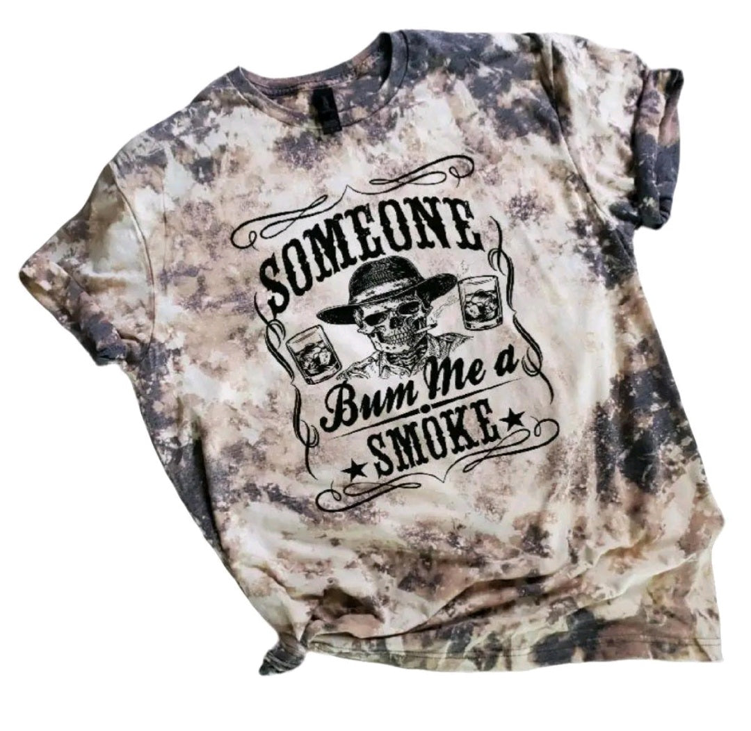 Someone Bum Me A Smoke Bleached tee
