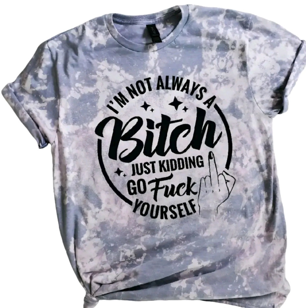 I'm Not Always A Bitch Bleached Tee