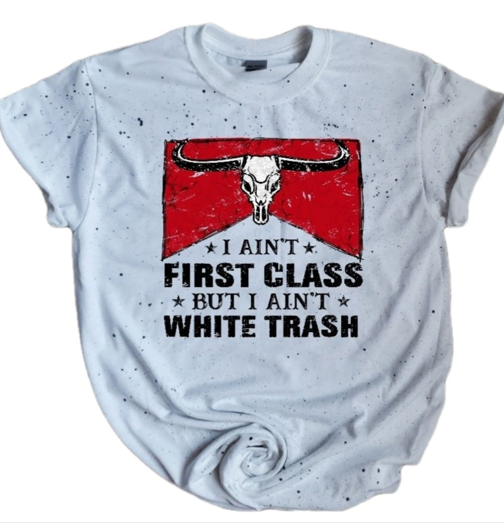 If I Ain't First Class Solid White or Black Splattered Tee