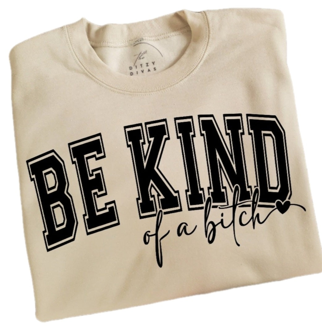 Be Kind Of A Bitch Sweatshirt