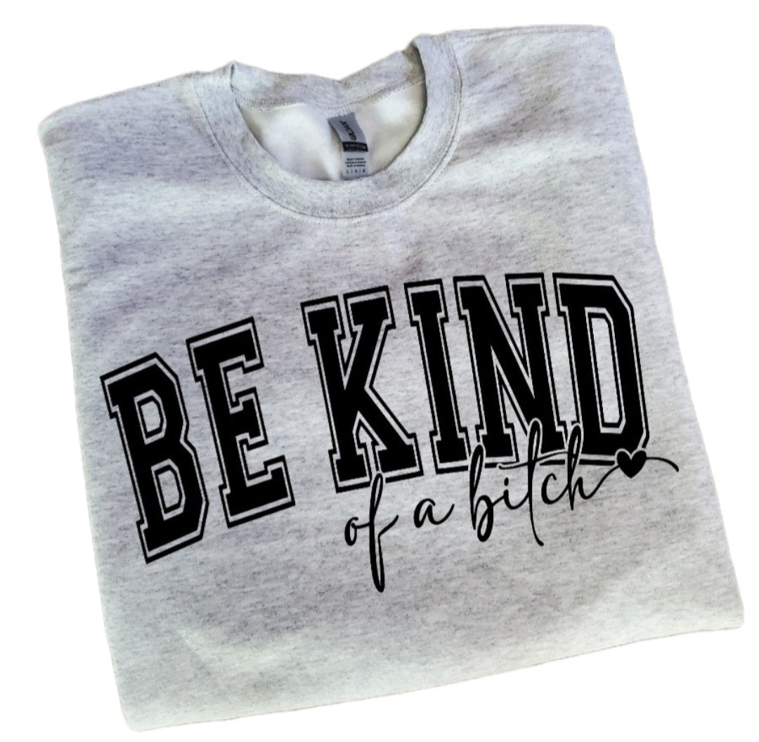Be Kind Of A Bitch Sweatshirt