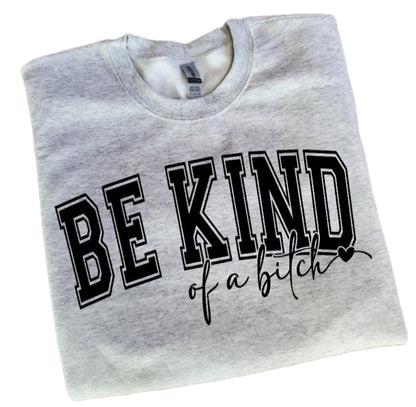 Be Kind Of A Bitch Sweatshirt