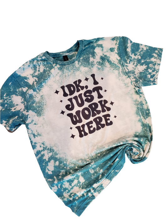 IDK I Just Work Here Bleached Tee