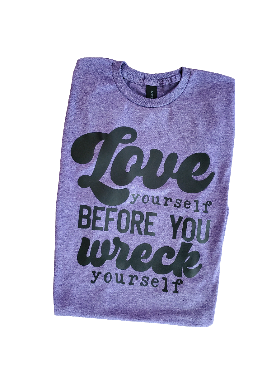 Love Yourself Before You Wreck Yourself Screen Print Tee