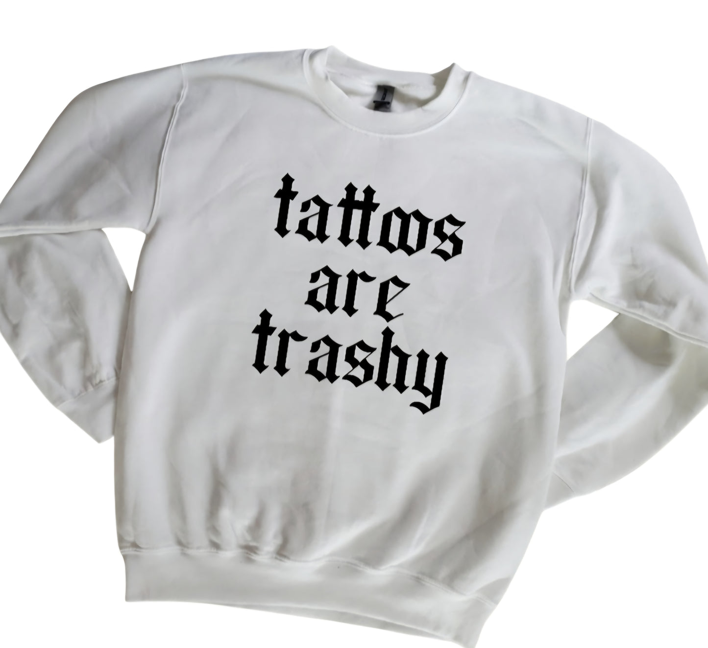 Tattoos Are Trashy Sweatshirt
