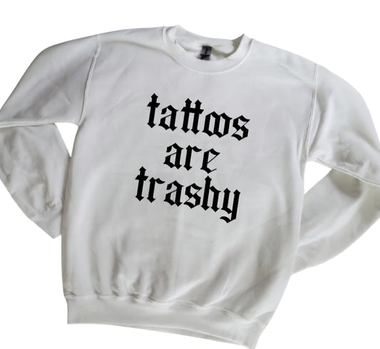 Tattoos Are Trashy Sweatshirt