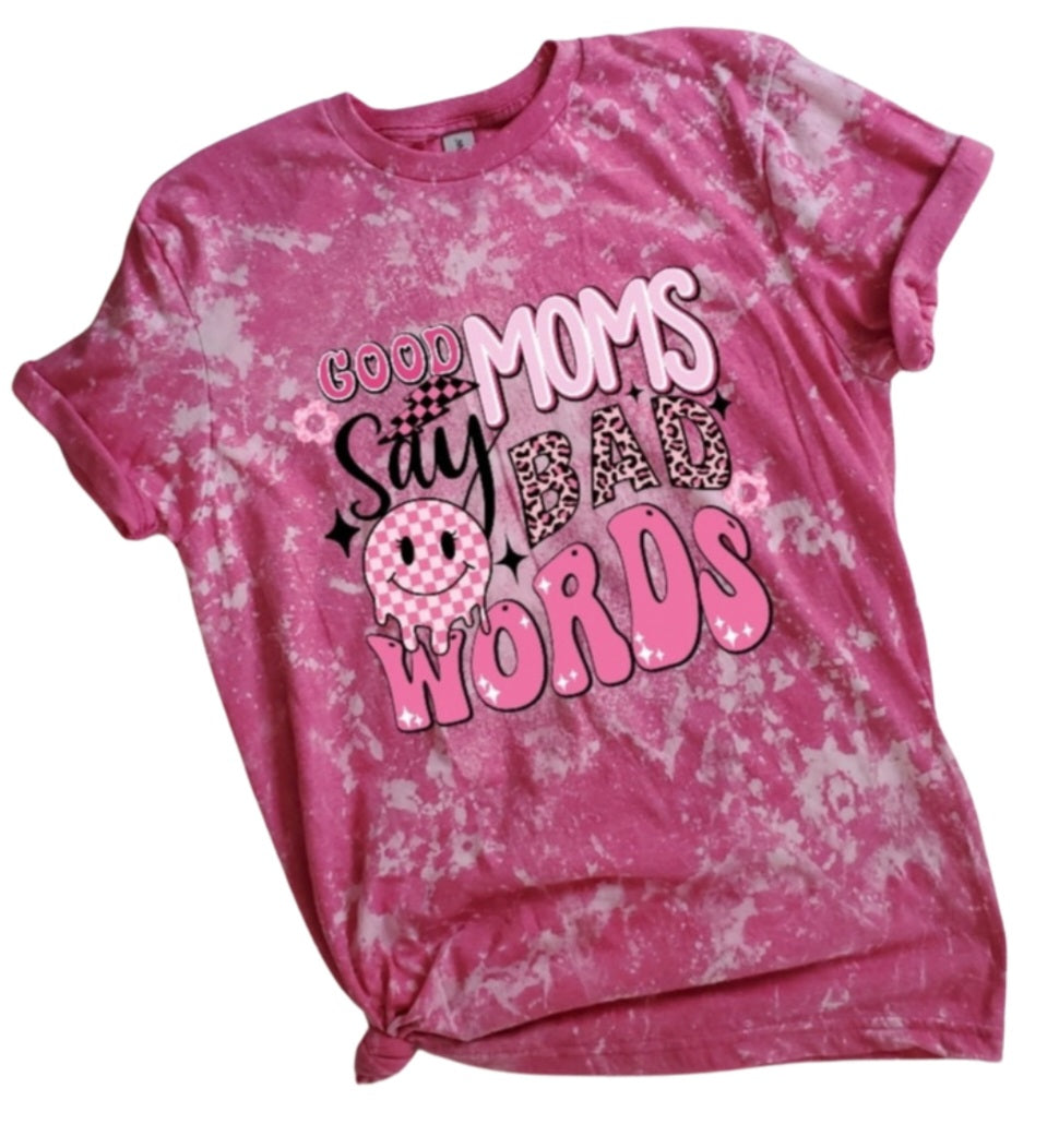 Good Moms Say Bad Words Bleached Tee
