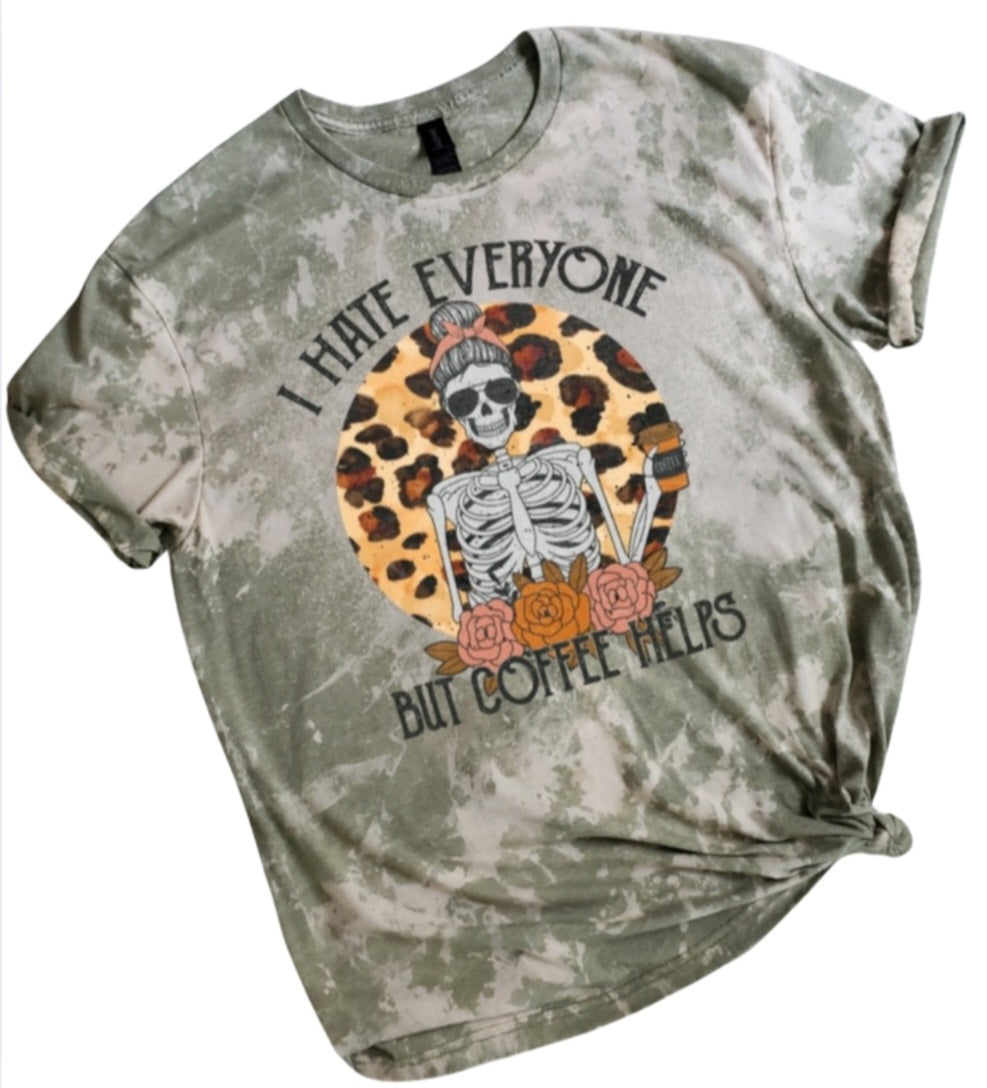 I Hate Everyone but Coffee Helps Bleached tee