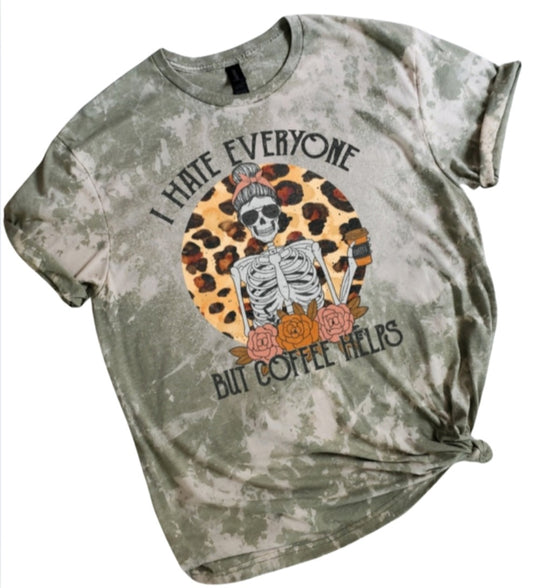 I Hate Everyone but Coffee Helps Bleached tee