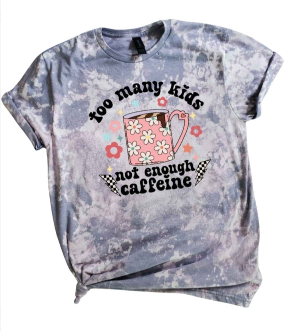 Too Many Kids Not Enough Caffeine Bleached Tee