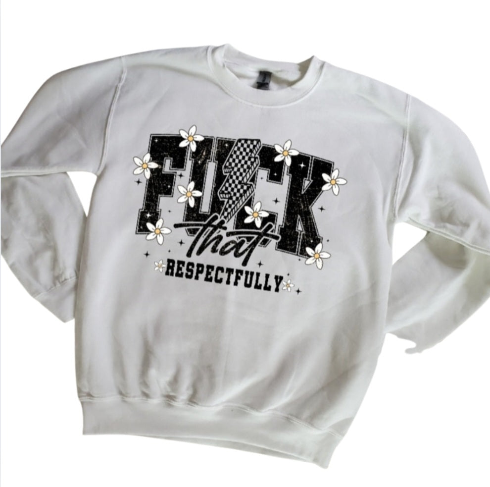 Fck That Respectfully Sweatshirt