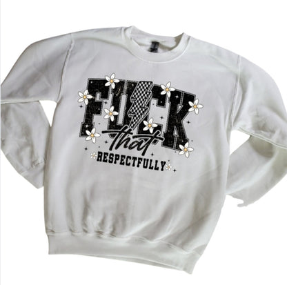 Fck That Respectfully Sweatshirt