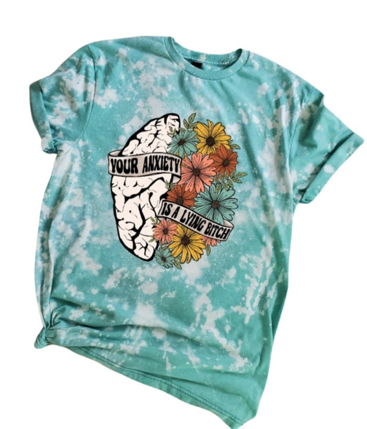 Your Anxiety is A Lying Bitch Bleached Tee